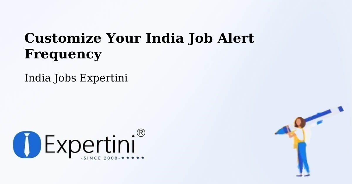 Customize Your India Job Alert Frequency - India Jobs Expertini